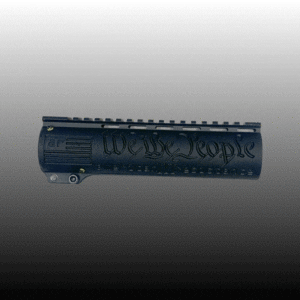 AMERICAN RESISTANCE AR15 FREE FLOAT HANDGUARD WITH CUSTOM "WE THE PEOPLE" ENGRAVING, ANODIZED FINISH, 8" TOTAL LENGTH.